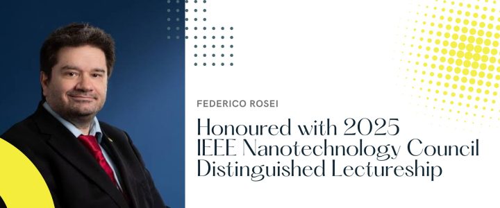 Federico Rosei Honoured with 2025 IEEE Nanotechnology Council Distinguished Lectureship